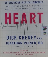 Heart - An American Medical Odyssey written by Dick Cheney and Jonathan Reiner MD performed by Edward Herrmann , Jeremy Bobb, Dick Cheney and Jonathan Reiner MD on Audio CD (Unabridged)